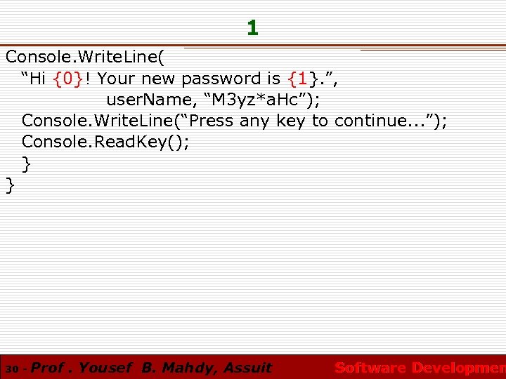1 Console. Write. Line( “Hi {0}! Your new password is {1}. ”, user. Name,