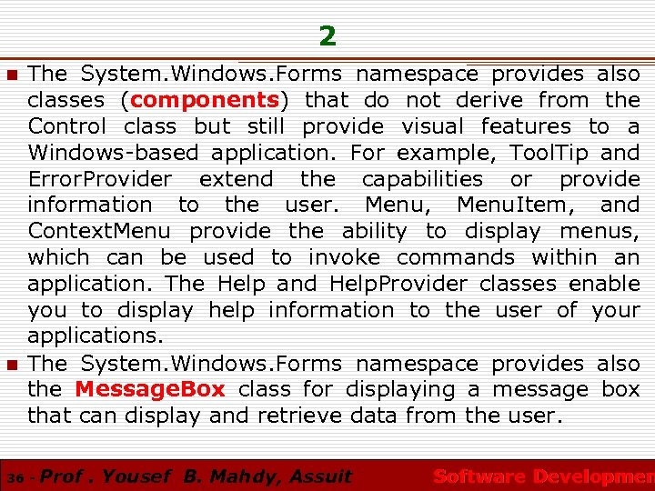 2 n n The System. Windows. Forms namespace provides also classes (components) that do