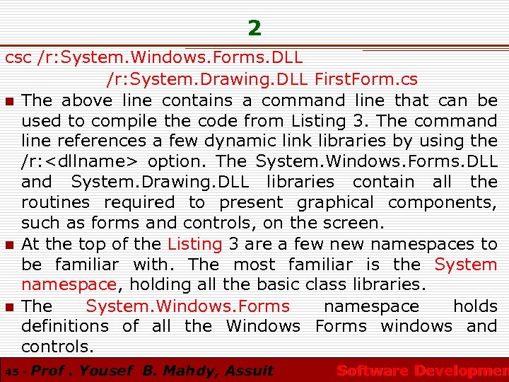 2 csc /r: System. Windows. Forms. DLL /r: System. Drawing. DLL First. Form. cs