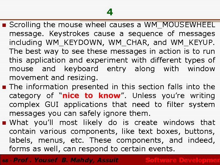 4 n n n Scrolling the mouse wheel causes a WM_MOUSEWHEEL message. Keystrokes cause