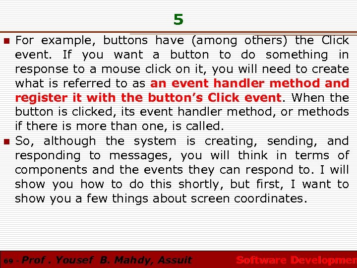 5 n n For example, buttons have (among others) the Click event. If you