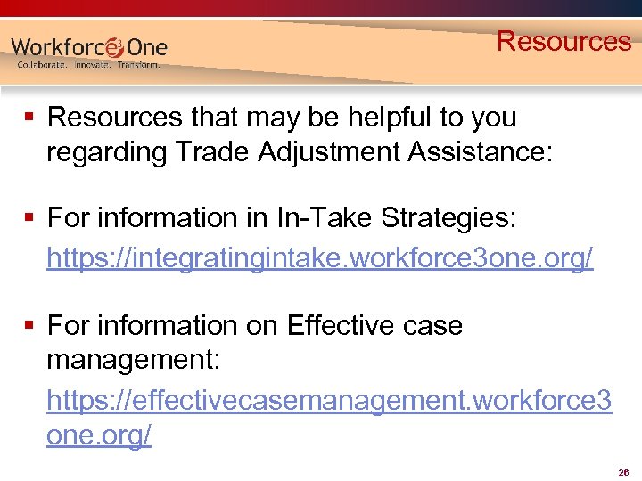 Resources § Resources that may be helpful to you regarding Trade Adjustment Assistance: §