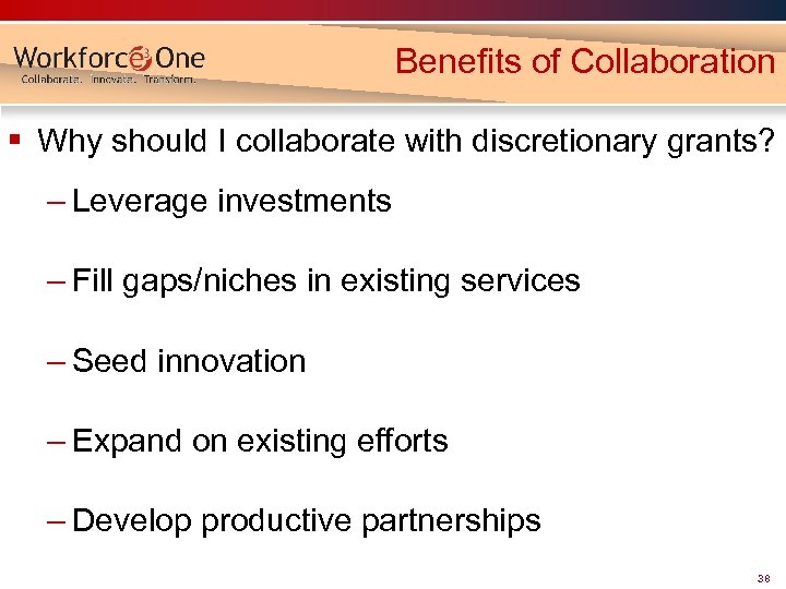 Benefits of Collaboration § Why should I collaborate with discretionary grants? – Leverage investments