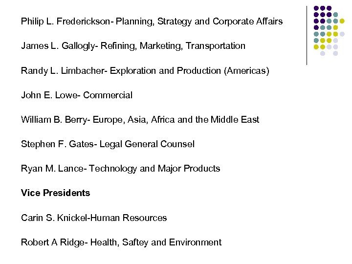 Philip L. Frederickson- Planning, Strategy and Corporate Affairs James L. Gallogly- Refining, Marketing, Transportation