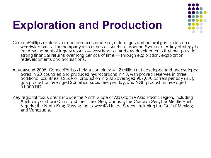 Exploration and Production Conoco. Phillips explores for and produces crude oil, natural gas and