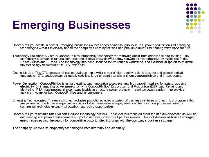 Emerging Businesses Conoco. Phillips invests in several emerging businesses – technology solutions, gas-to-liquids, power