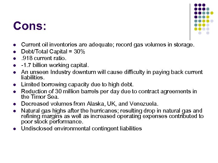 Cons: l l l l l Current oil inventories are adequate; record gas volumes
