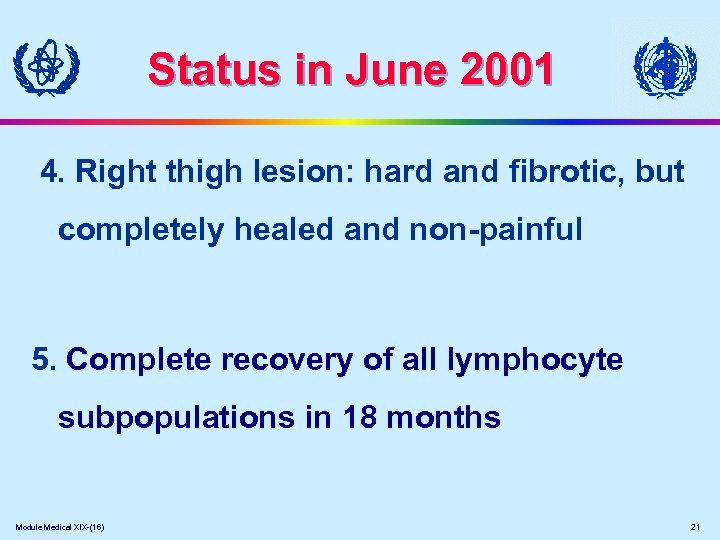 Status in June 2001 4. Right thigh lesion: hard and fibrotic, but completely healed