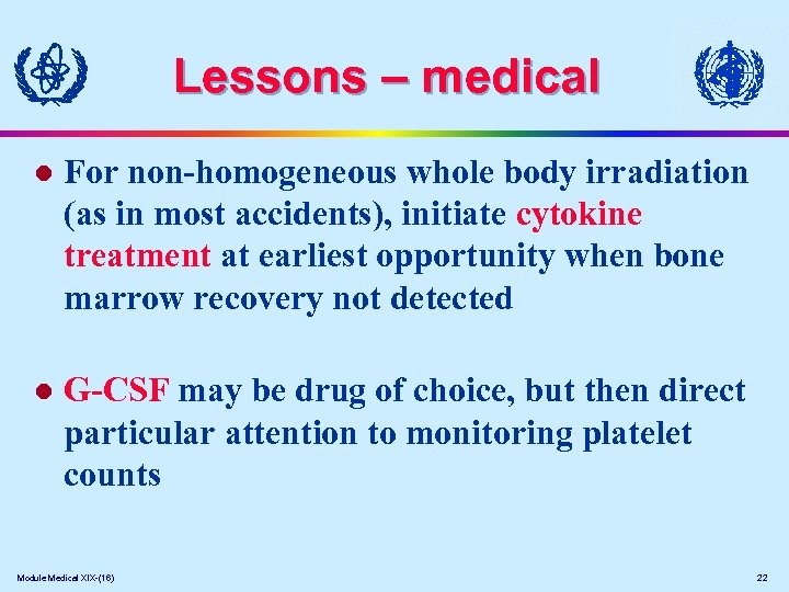 Lessons – medical l For non-homogeneous whole body irradiation (as in most accidents), initiate