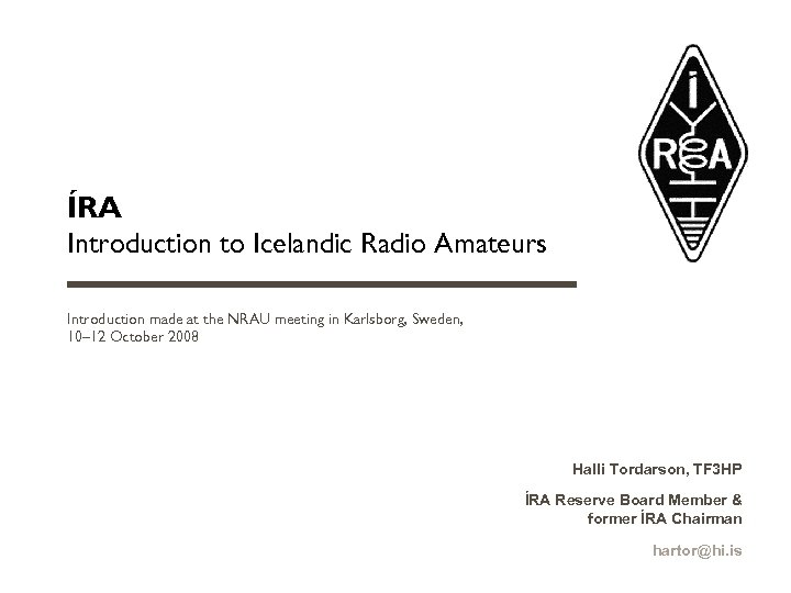 ÍRA Introduction to Icelandic Radio Amateurs Introduction made at the NRAU meeting in Karlsborg,