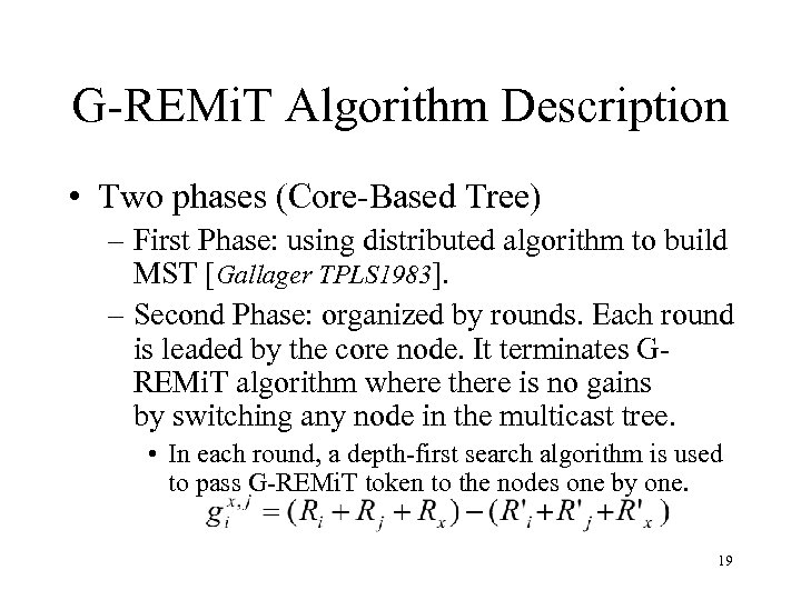 G-REMi. T Algorithm Description • Two phases (Core-Based Tree) – First Phase: using distributed