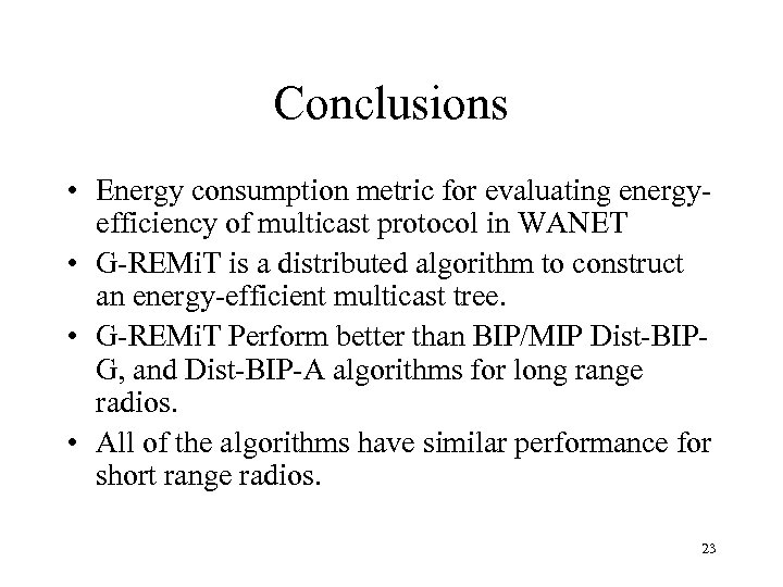 Conclusions • Energy consumption metric for evaluating energyefficiency of multicast protocol in WANET •