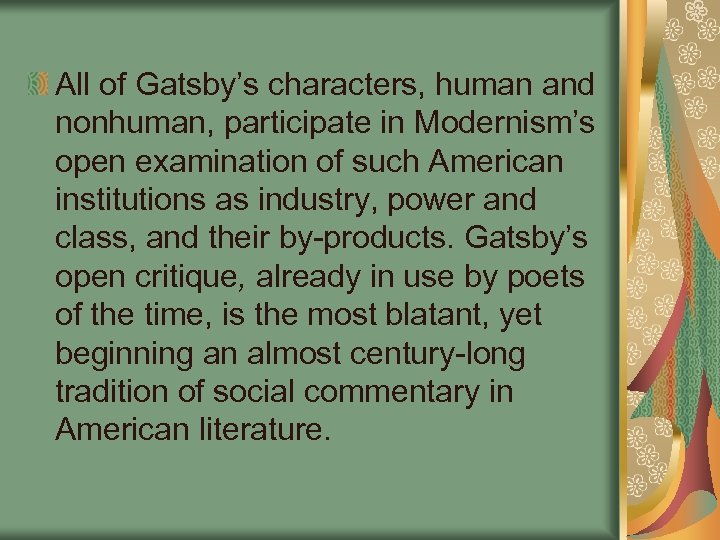 All of Gatsby’s characters, human and nonhuman, participate in Modernism’s open examination of such