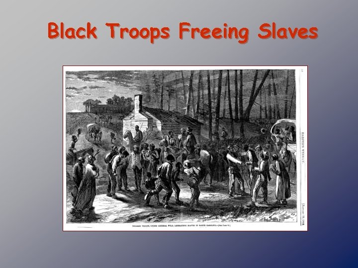 Black Troops Freeing Slaves 
