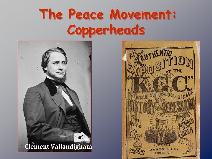 The Peace Movement: Copperheads Clement Vallandigham 