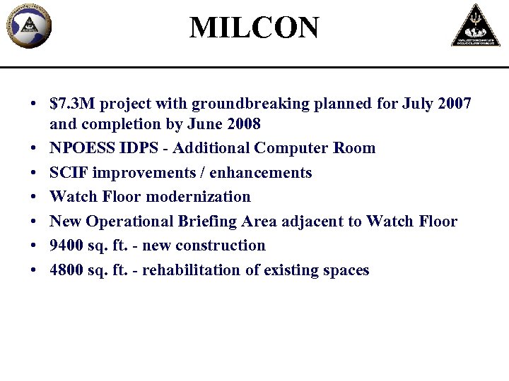 MILCON • $7. 3 M project with groundbreaking planned for July 2007 and completion