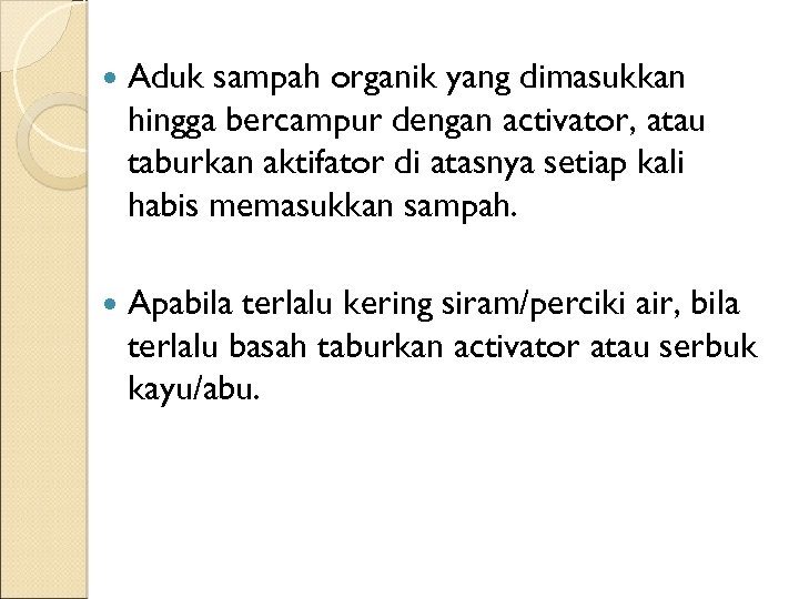  Aduk sampah organik yang dimasukkan hingga bercampur dengan activator, atau taburkan aktifator di