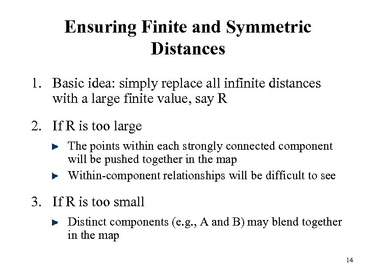 Ensuring Finite and Symmetric Distances 1. Basic idea: simply replace all infinite distances with