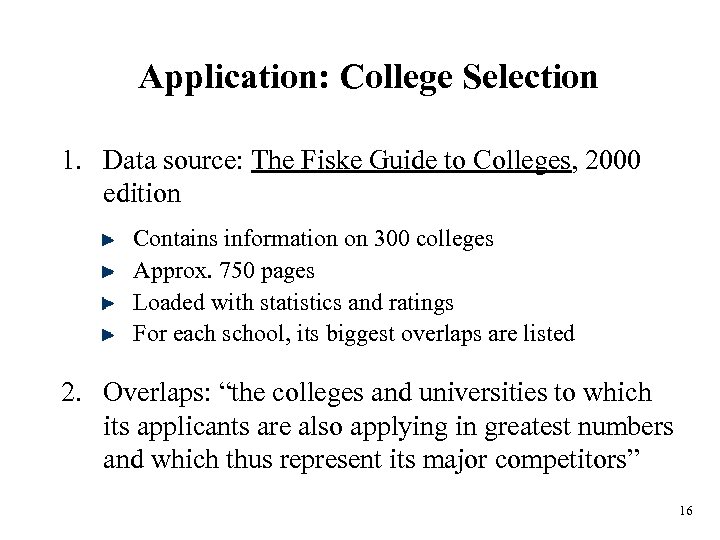 Application: College Selection 1. Data source: The Fiske Guide to Colleges, 2000 edition Contains