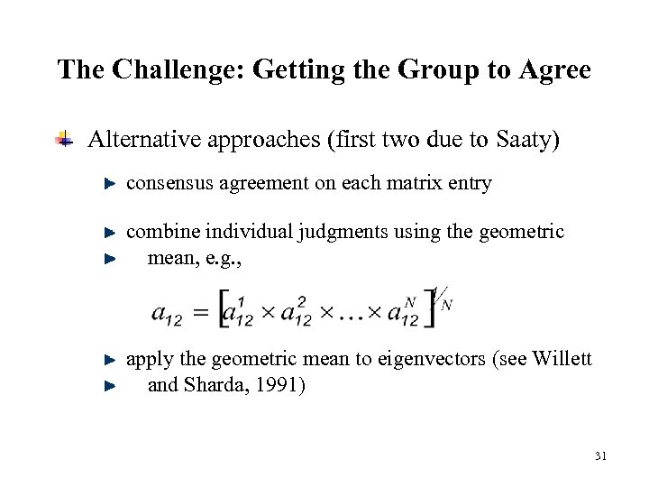 The Challenge: Getting the Group to Agree Alternative approaches (first two due to Saaty)