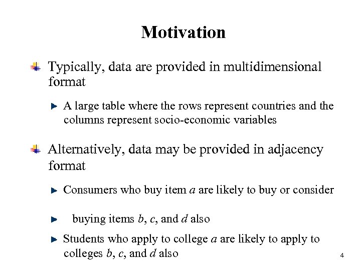 Motivation Typically, data are provided in multidimensional format A large table where the rows