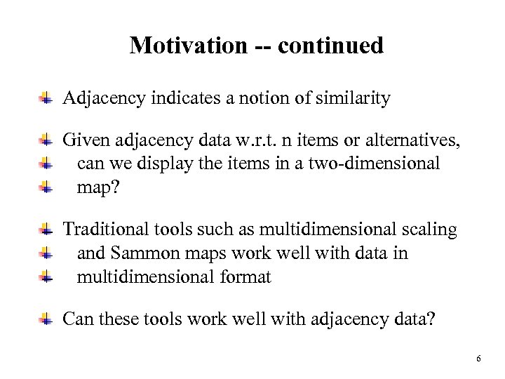 Motivation -- continued Adjacency indicates a notion of similarity Given adjacency data w. r.