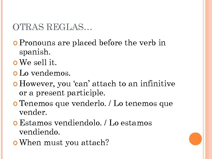 OTRAS REGLAS… Pronouns are placed before the verb in spanish. We sell it. Lo