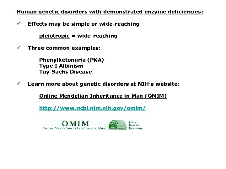 Human genetic disorders with demonstrated enzyme deficiencies: ü Effects may be simple or wide-reaching
