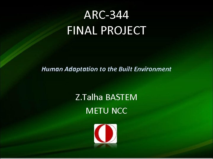 ARC-344 FINAL PROJECT Human Adaptation to the Built Environment Z. Talha BASTEM METU NCC