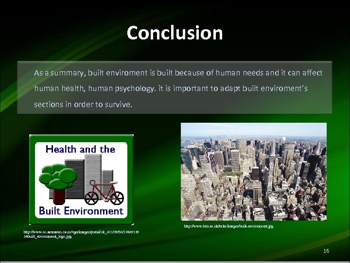 Conclusion As a summary, built enviroment is built because of human needs and it