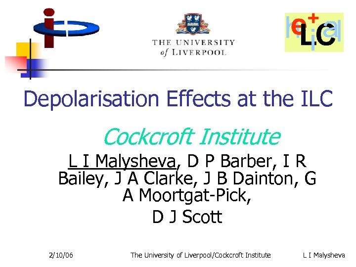 Depolarisation Effects at the ILC Cockcroft Institute L I Malysheva, D P Barber, I