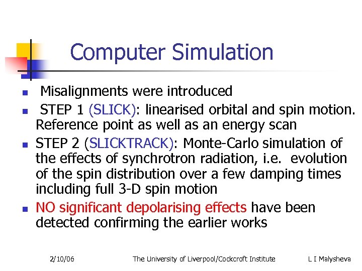 Computer Simulation n n Misalignments were introduced STEP 1 (SLICK): linearised orbital and spin