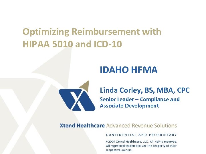 Optimizing Reimbursement with HIPAA 5010 and ICD-10 IDAHO HFMA Linda Corley, BS, MBA, CPC