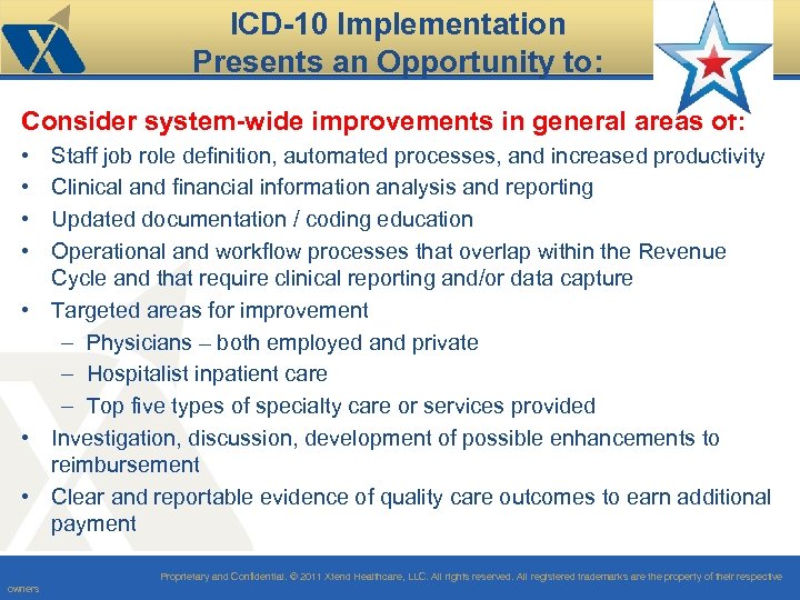 ICD-10 Implementation Presents an Opportunity to: Consider system-wide improvements in general areas of: •