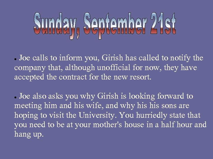 Joe calls to inform you, Girish has called to notify the company that, although