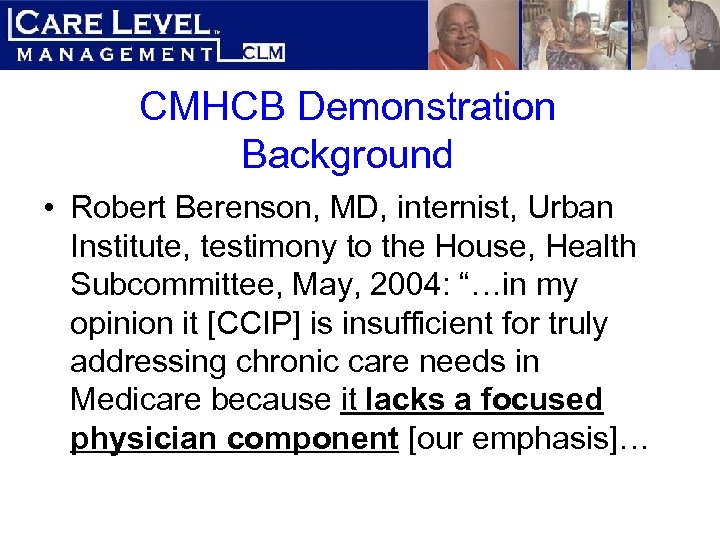 CMHCB Demonstration Background • Robert Berenson, MD, internist, Urban Institute, testimony to the House,