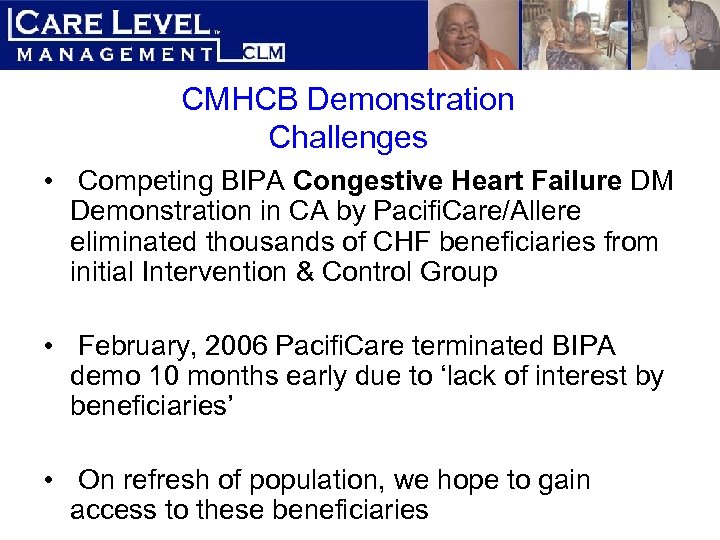 CMHCB Demonstration Challenges • Competing BIPA Congestive Heart Failure DM Demonstration in CA by