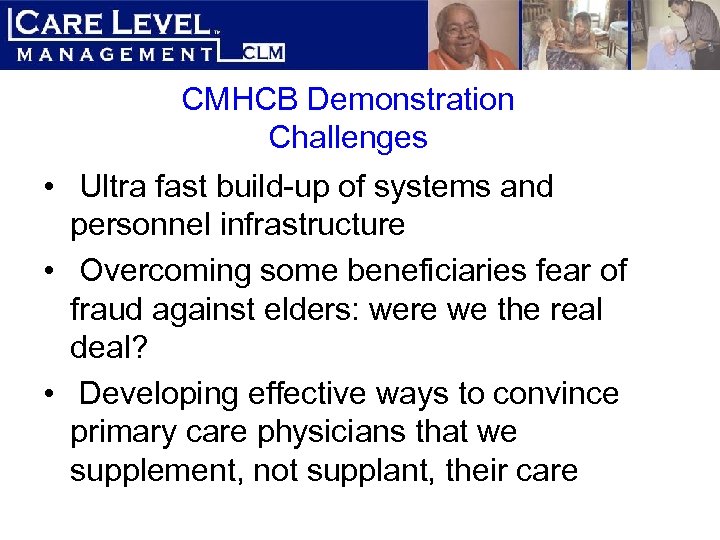 CMHCB Demonstration Challenges • Ultra fast build-up of systems and personnel infrastructure • Overcoming