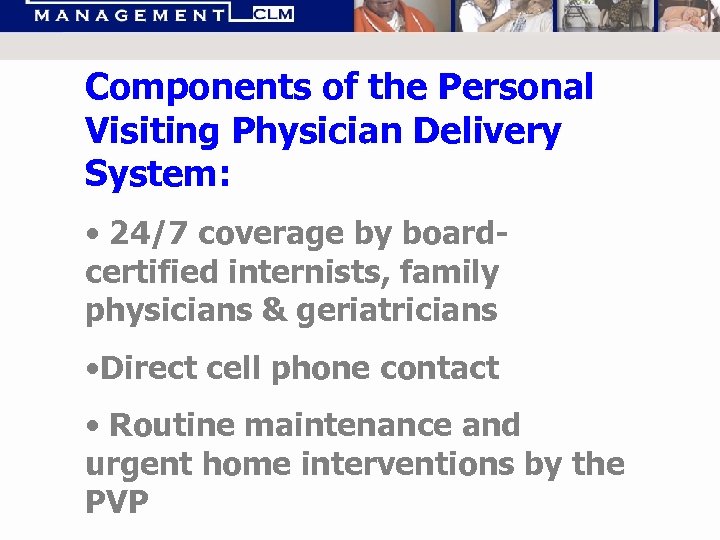 Components of the Personal Visiting Physician Delivery System: • 24/7 coverage by boardcertified internists,