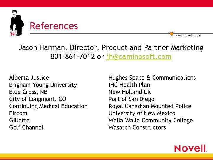 References Jason Harman, Director, Product and Partner Marketing 801 -861 -7012 or jh@caminosoft. com