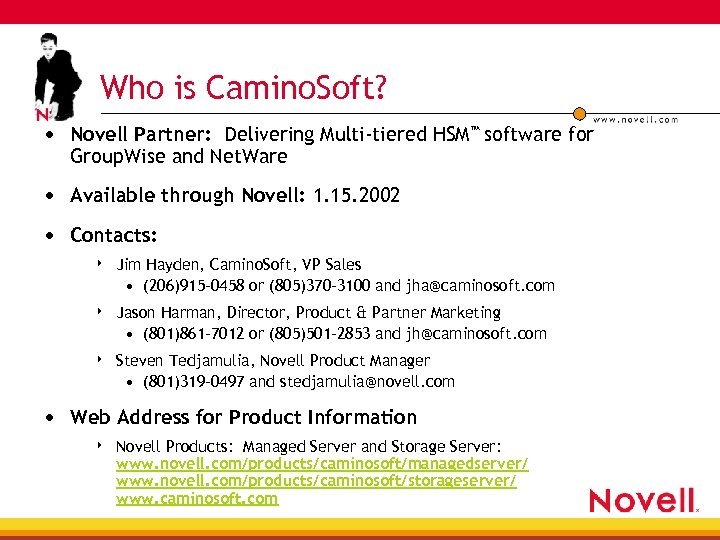 Who is Camino. Soft? • Novell Partner: Delivering Multi-tiered HSM™ software for Group. Wise
