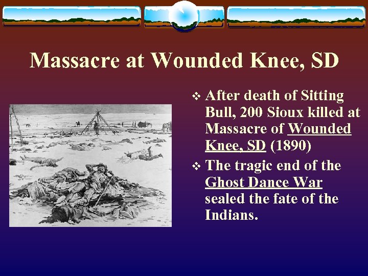 Massacre at Wounded Knee, SD v After death of Sitting Bull, 200 Sioux killed