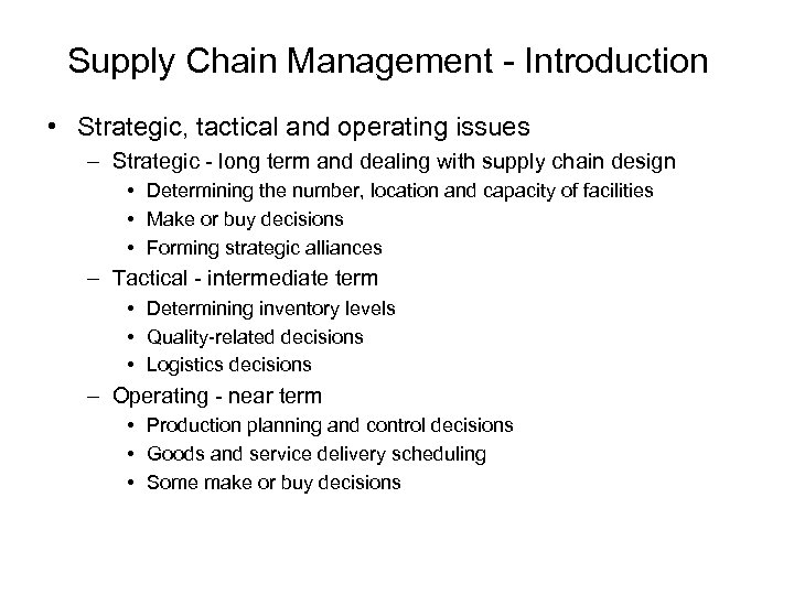 Supply Chain Management - Introduction • Strategic, tactical and operating issues – Strategic -