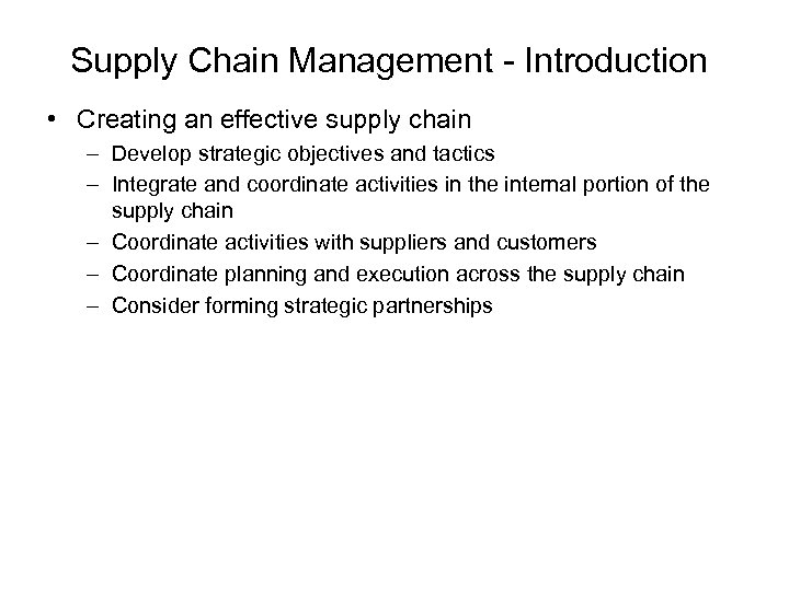 Supply Chain Management - Introduction • Creating an effective supply chain – Develop strategic