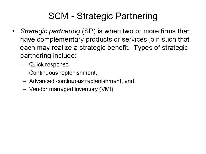 SCM - Strategic Partnering • Strategic partnering (SP) is when two or more firms