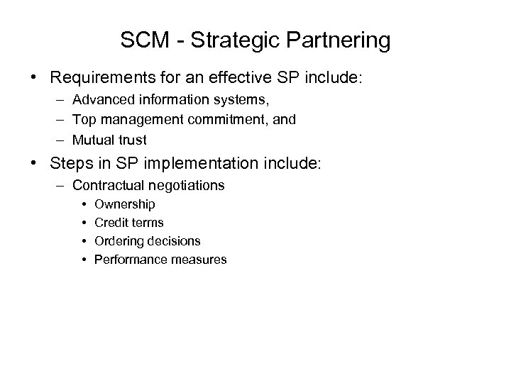 SCM - Strategic Partnering • Requirements for an effective SP include: – Advanced information