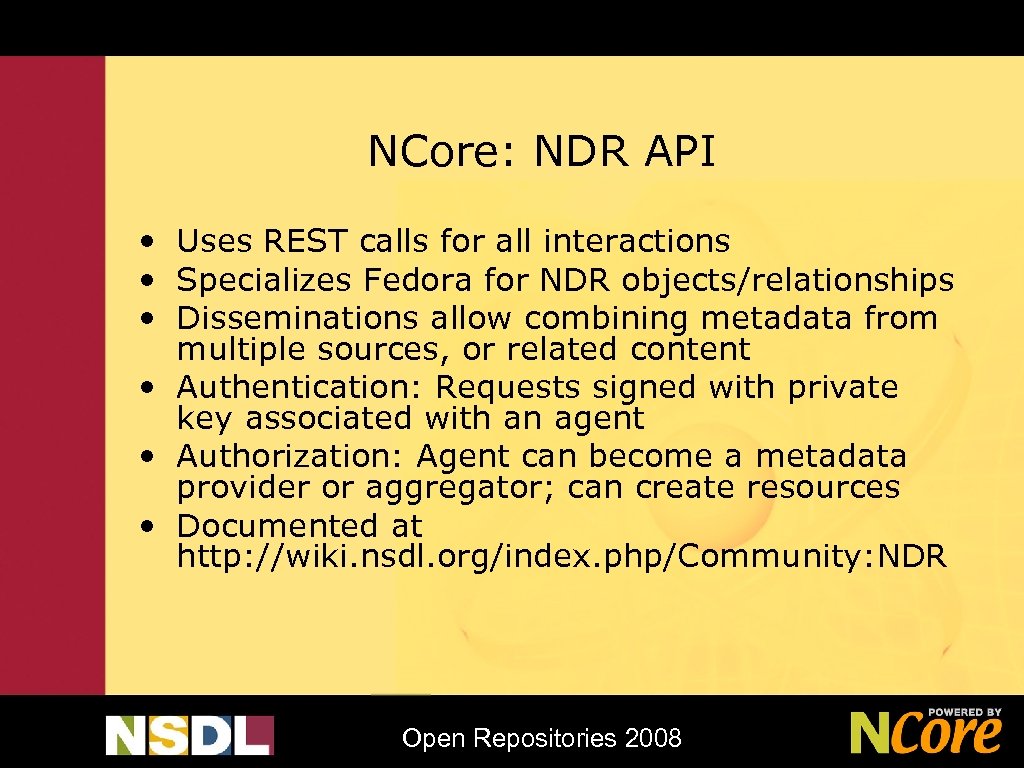 NCore: NDR API • Uses REST calls for all interactions • Specializes Fedora for