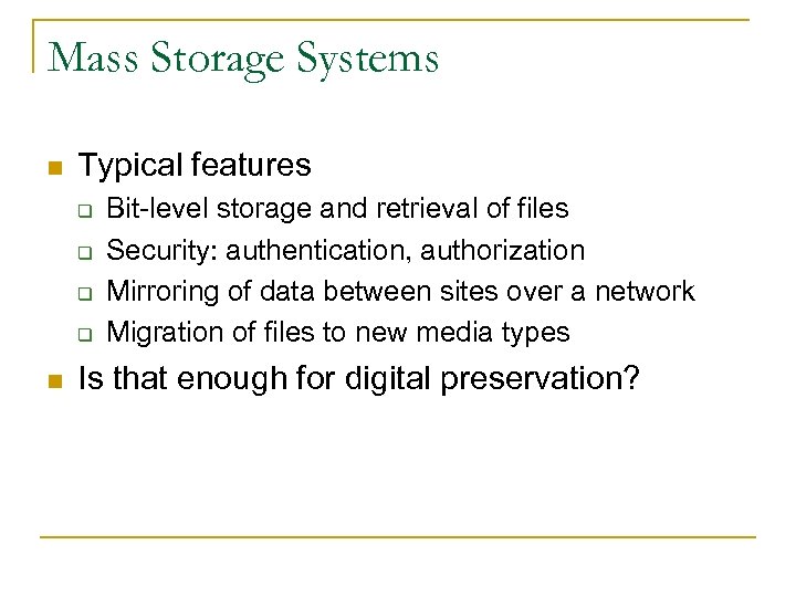 Mass Storage Systems n Typical features q q n Bit-level storage and retrieval of