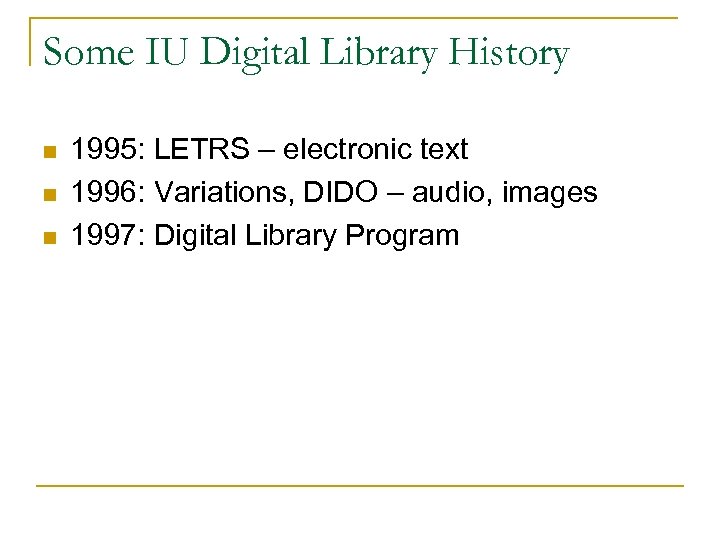 Some IU Digital Library History n n n 1995: LETRS – electronic text 1996: