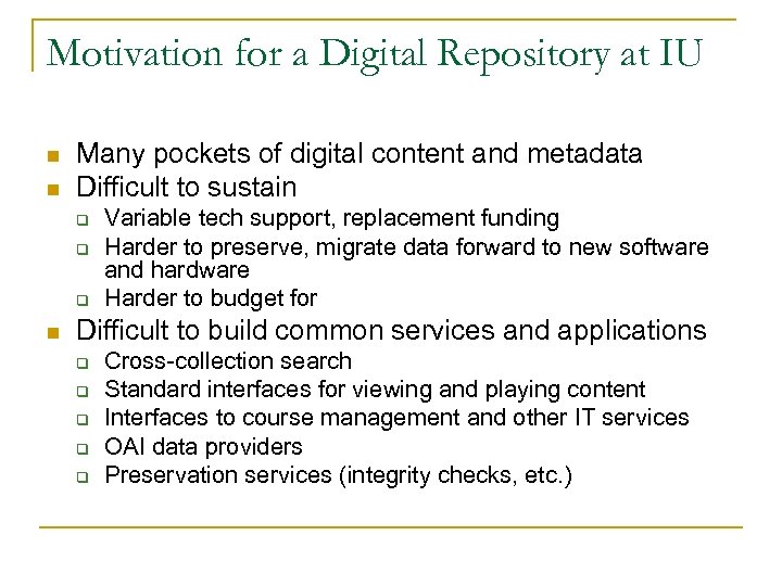 Motivation for a Digital Repository at IU n n Many pockets of digital content